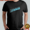 Not Left Not Right Forward Party shirt