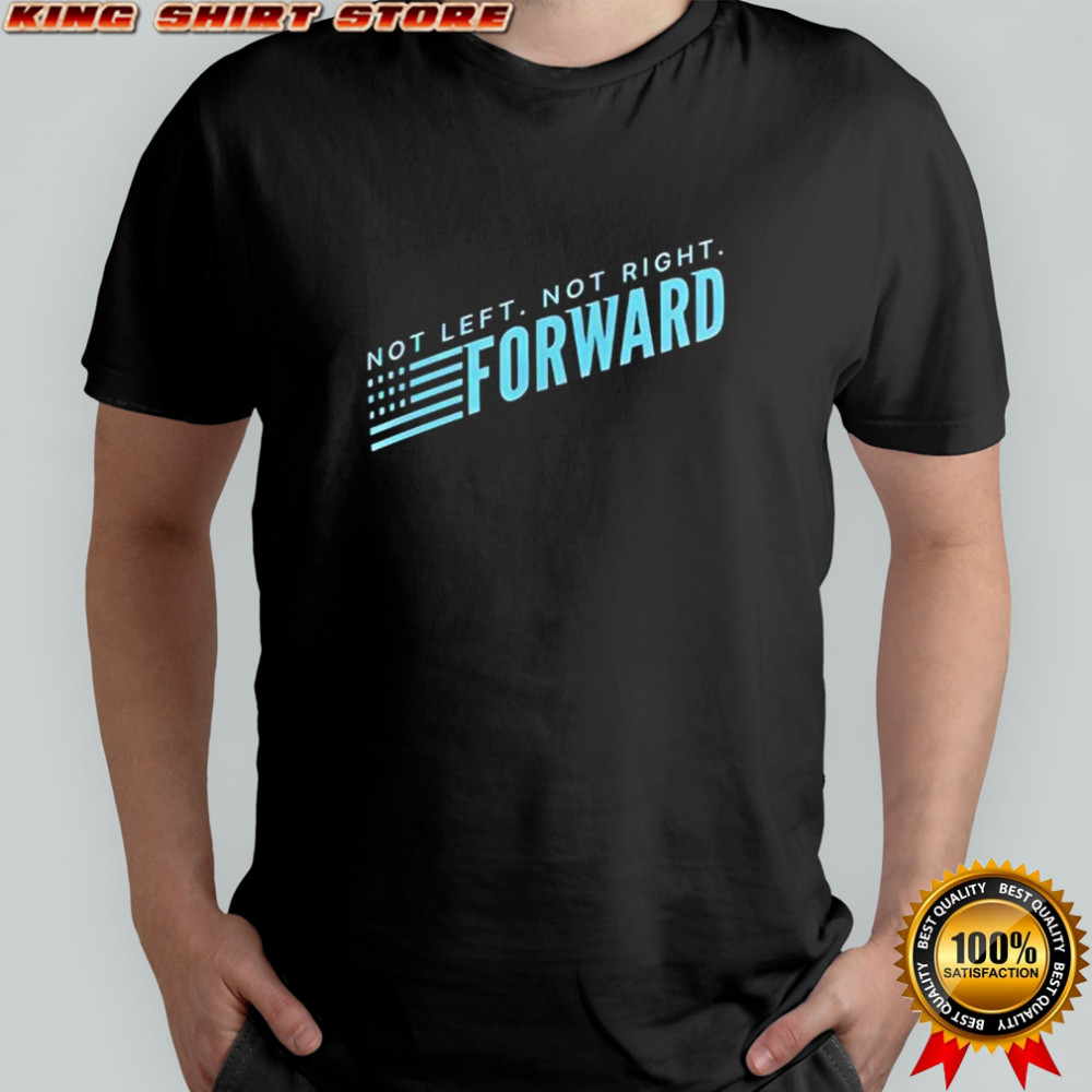 Not Left Not Right Forward Party shirt