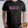 Not on the epstein list shirt