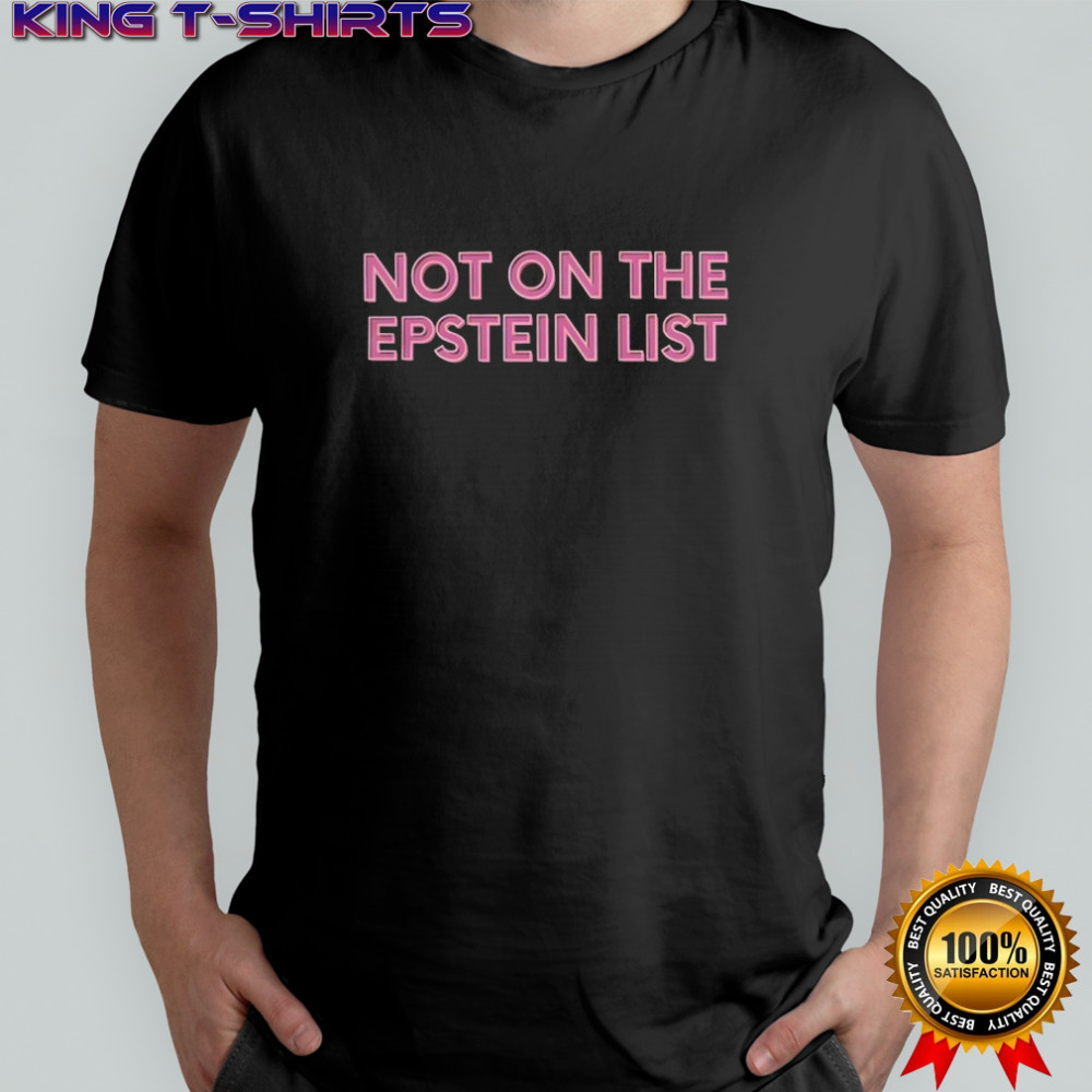 Not on the epstein list shirt