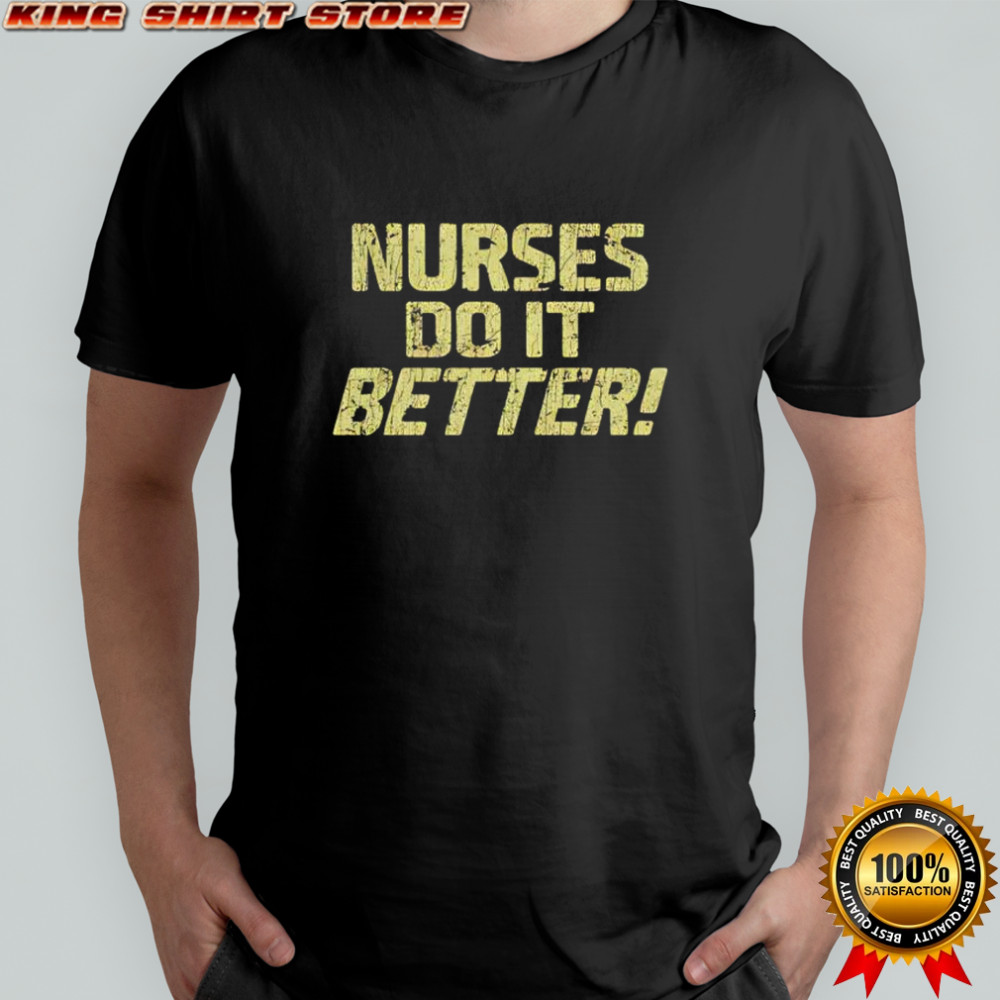 Nurses Do It Better shirt