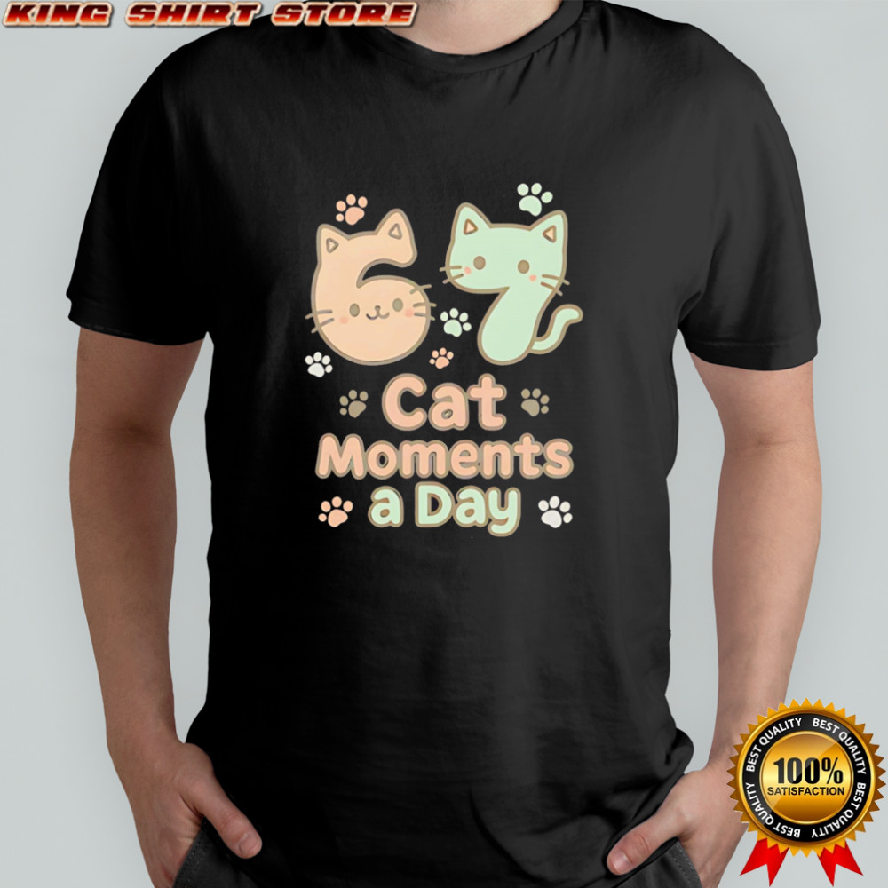 Original 67 Cat Moments A Day Six Seven shirt