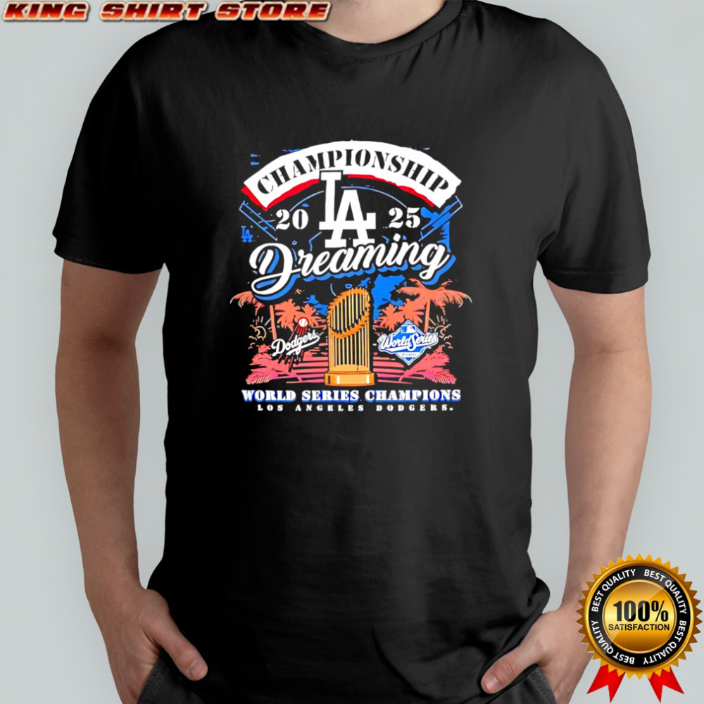 Original Los angeles Dodgers 2025 champions dreaming world series shirt