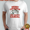 Pate State Material Merry Christmas You Filthy Casual T-shirt