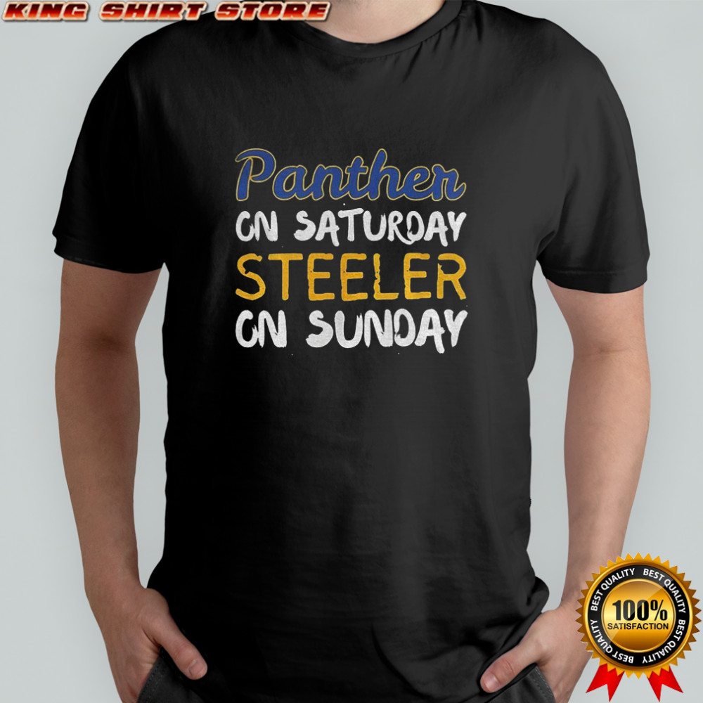 Pittsburgh Steelers Pitt Panthers Panthers on Saturday Steelers on Sunday shirt