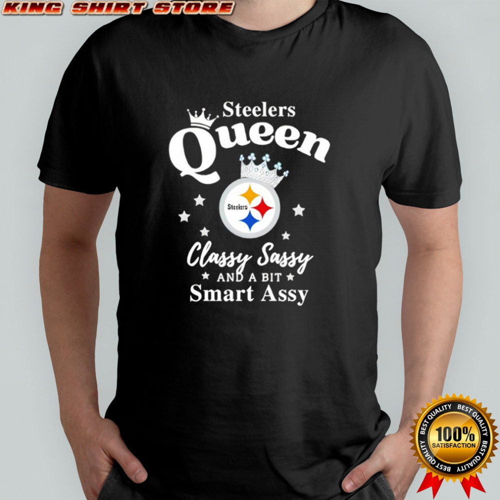 Pittsburgh Steelers Queen Classy Sassy And A Bit Smart Assy NFL shirt