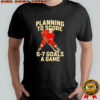 Planning to score 6 7 goals a game design for hockey shirt