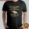 Point oh look my wife’s last nerve I want to touch it shirt
