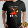Pour Some Gravy on Me Turkey Day Thanksgiving shirt