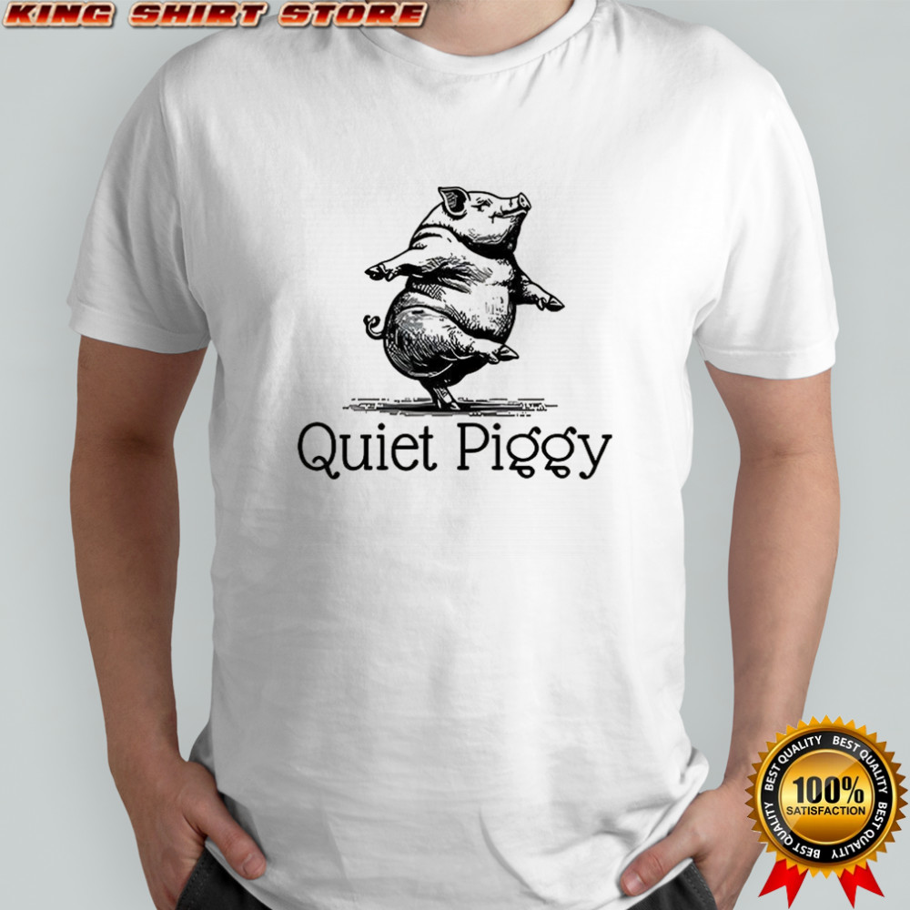 Quiet Piggy Donald Trump meme shirt