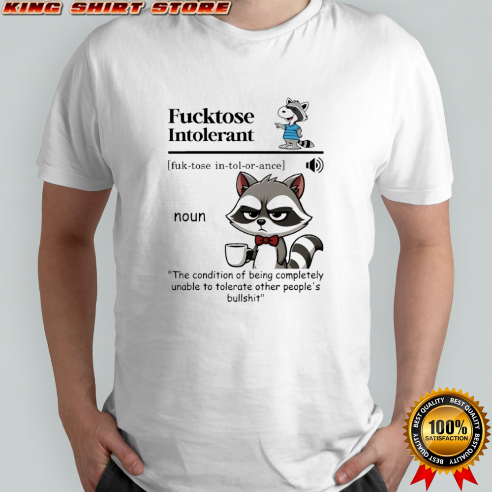 Raccoon Fucktose Intolerant shirt