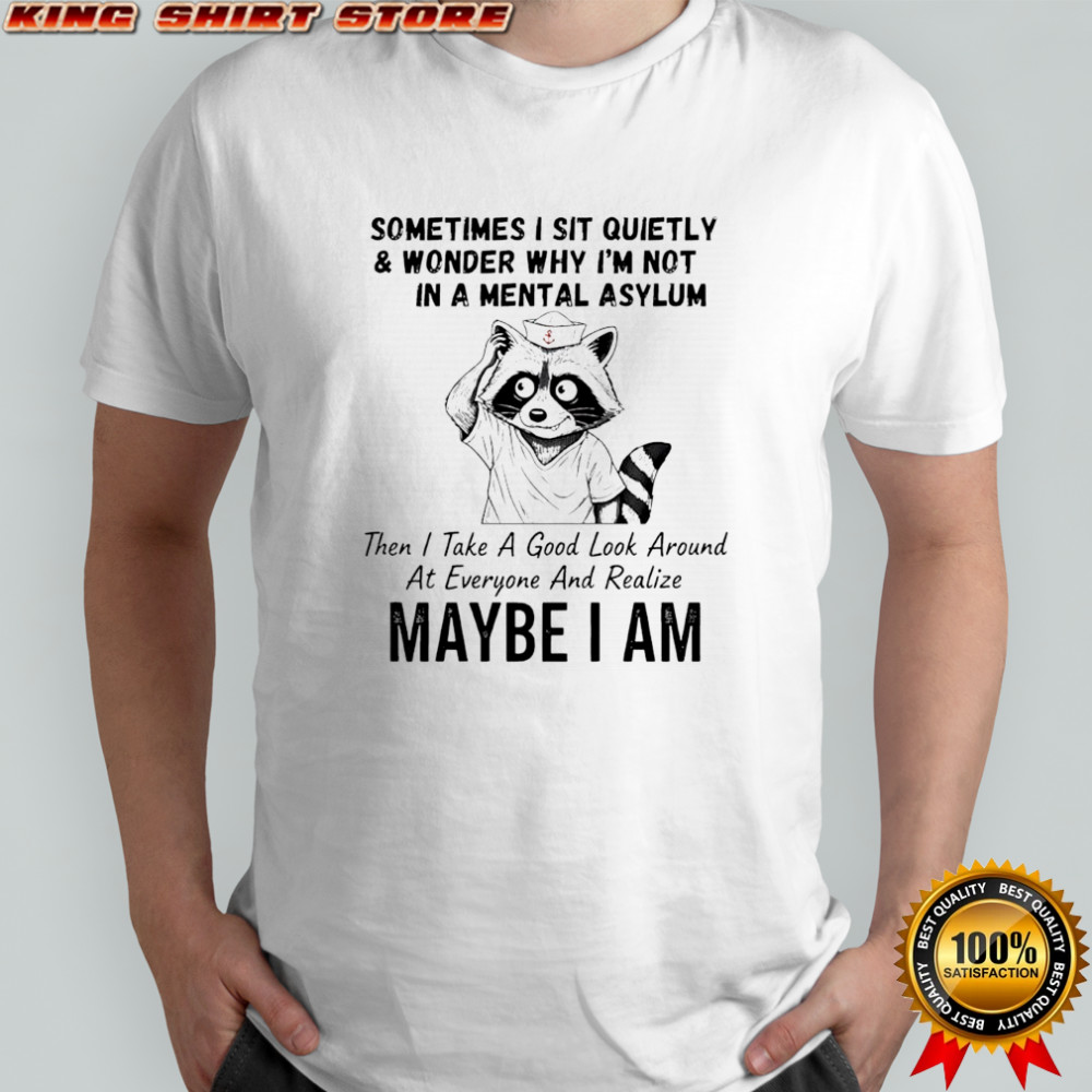 Raccoon sailor hat sometimes i sit quietly & wonder why i’m not in a mental asylum shirt
