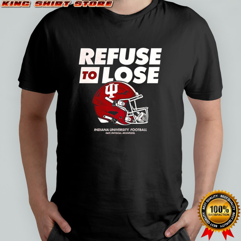 Refuse to lose Indiana University football shirt