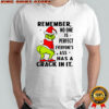 Remember no one is perfect everyone’s ass has a crack in it Grinch shirt