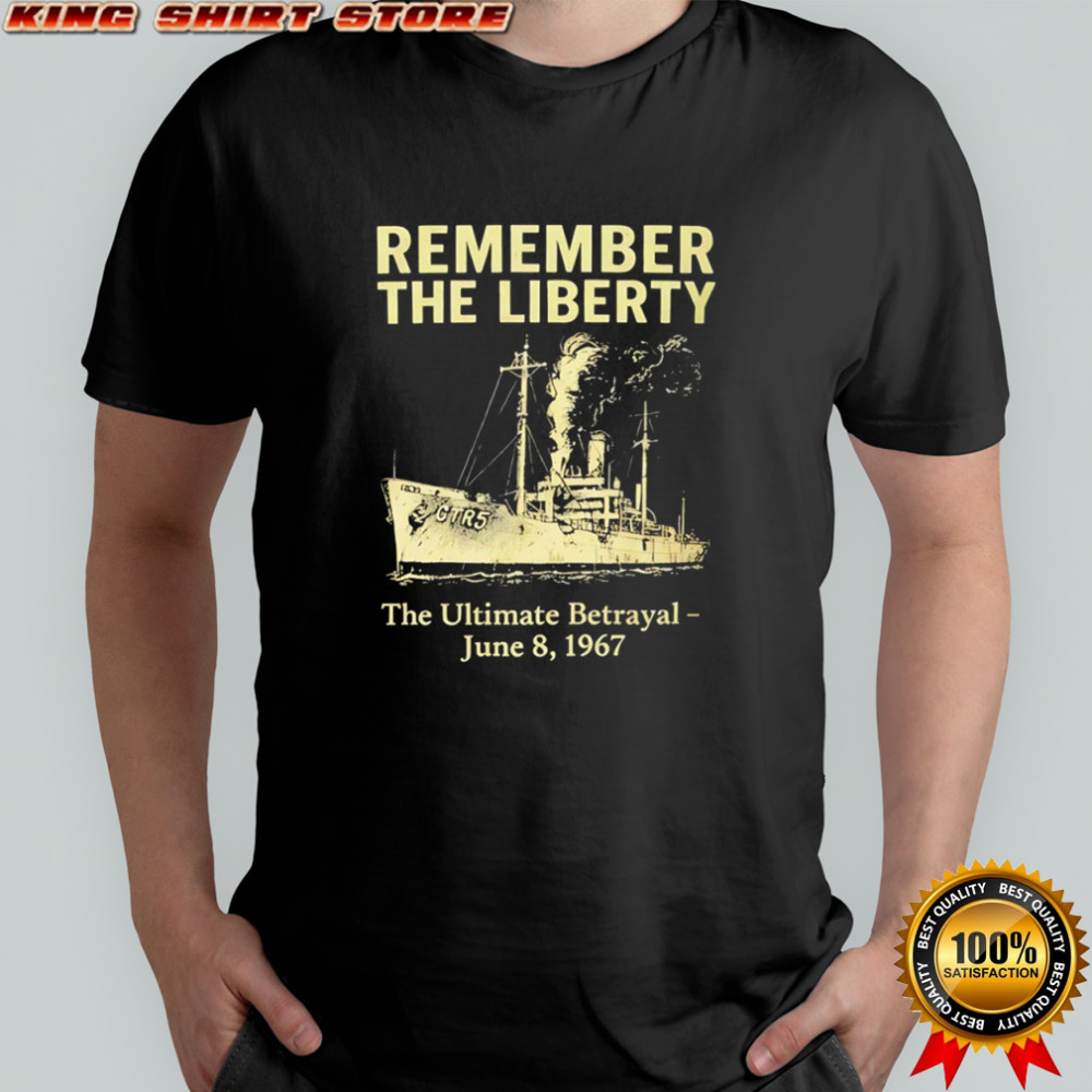 Remember the Liberty The Ultimate Betrayal June 8 1967 shirt
