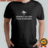 Respect no one fear everyone shirt