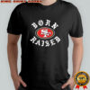 San Francisco 49ers Born X Raised T-shirt