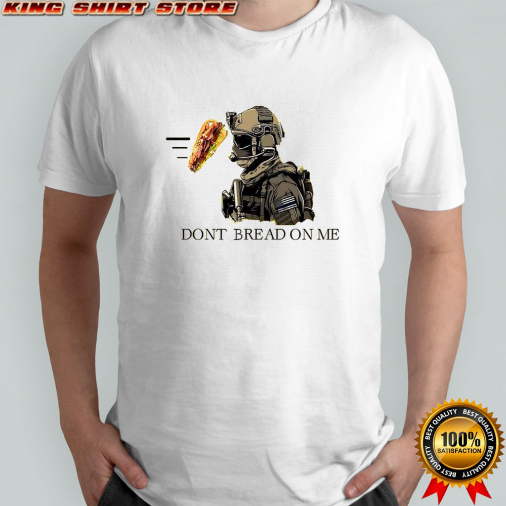 Sandwich Dont bread on me soldier shirt