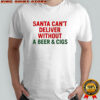 Santa can’t deliver without a Beer & Cigs shirt