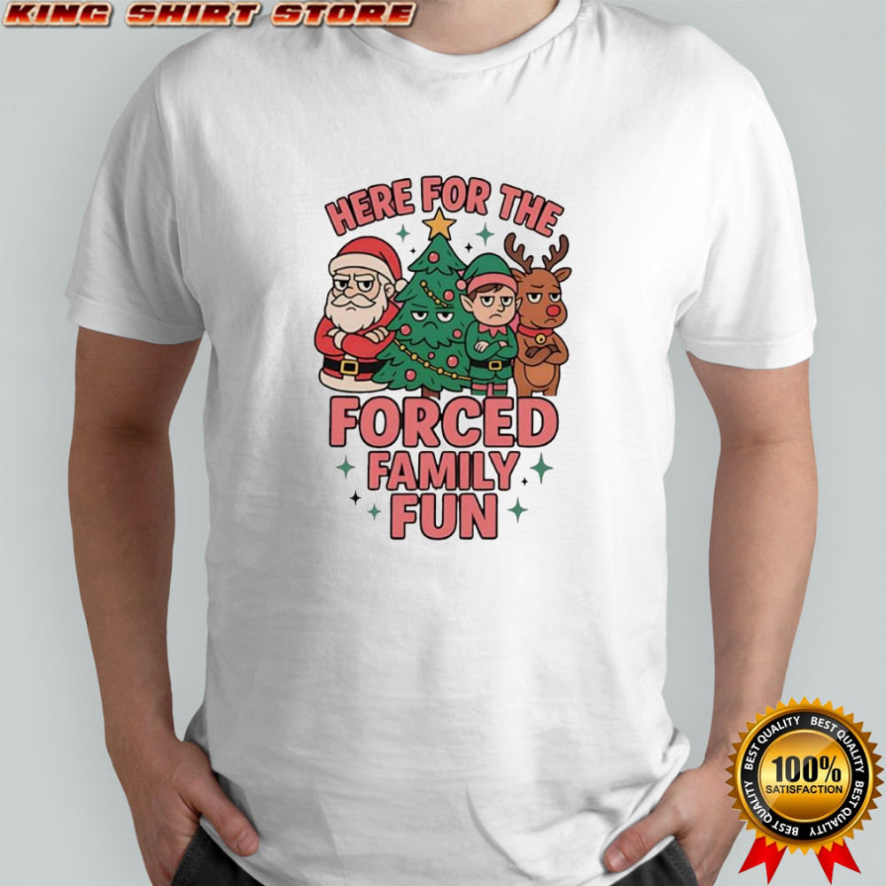 Santa Claus here for the forced family fun Christmas shirt