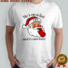 Santa Claus He’s on a list fdt and it’s not mine FDT Christmas shirt