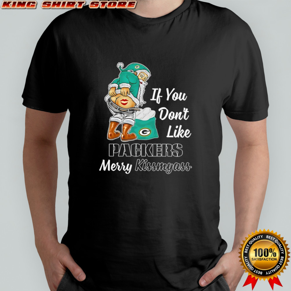 Santa Claus If You Don’t Like Green Bay Packers Merry Kissmyass shirt