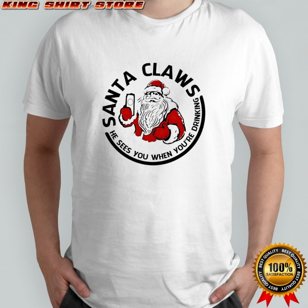Santa Claws Christmas he sees you when you’re drinking graphic shirt
