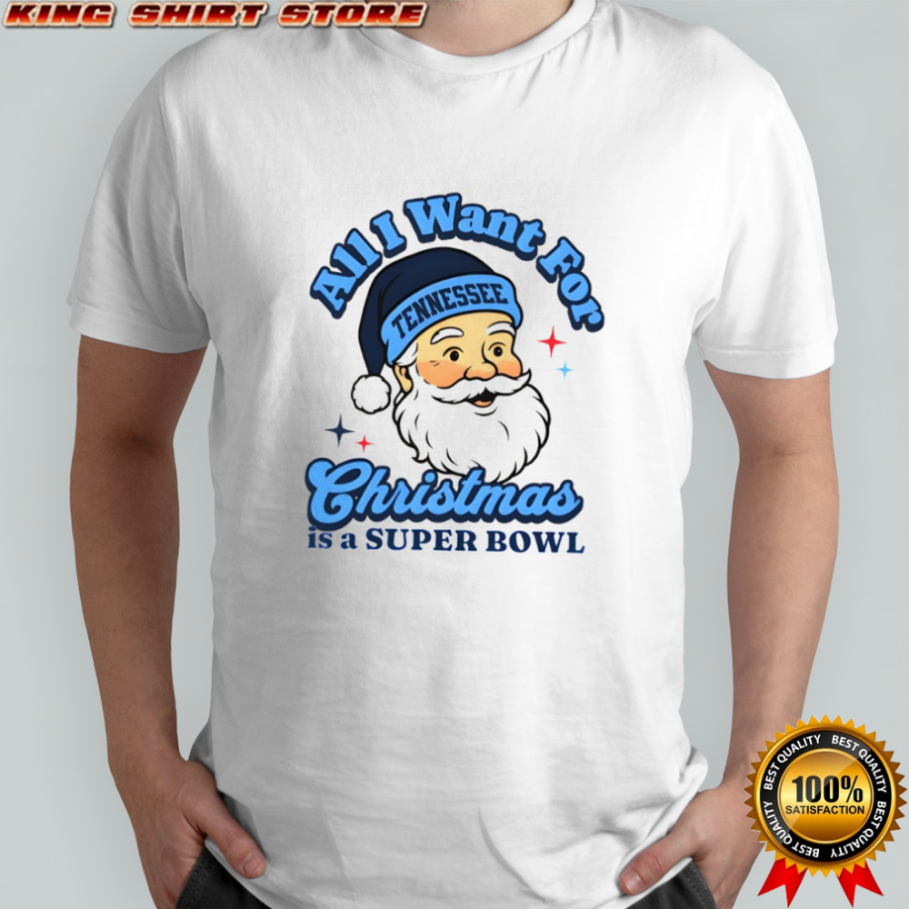 Santa Tennessee Football All I Want For Christmas Is A Super Bowl shirt