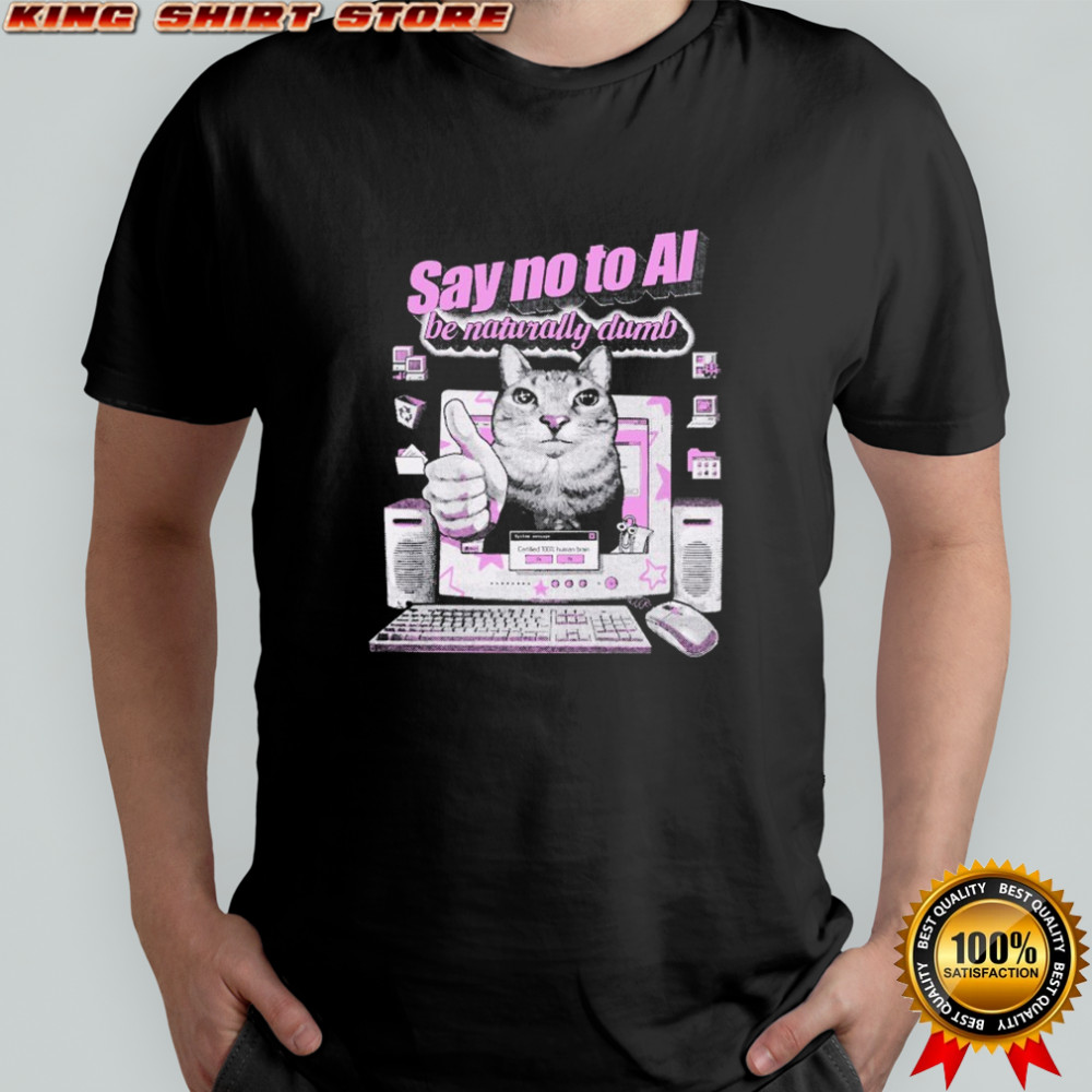 Say No To Ai Be Naturally Dumb Cat T-shirt