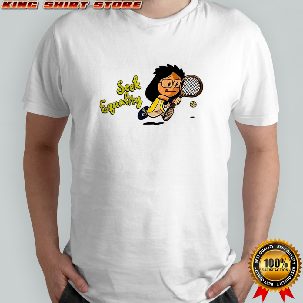 Seek Equality tennis shirt