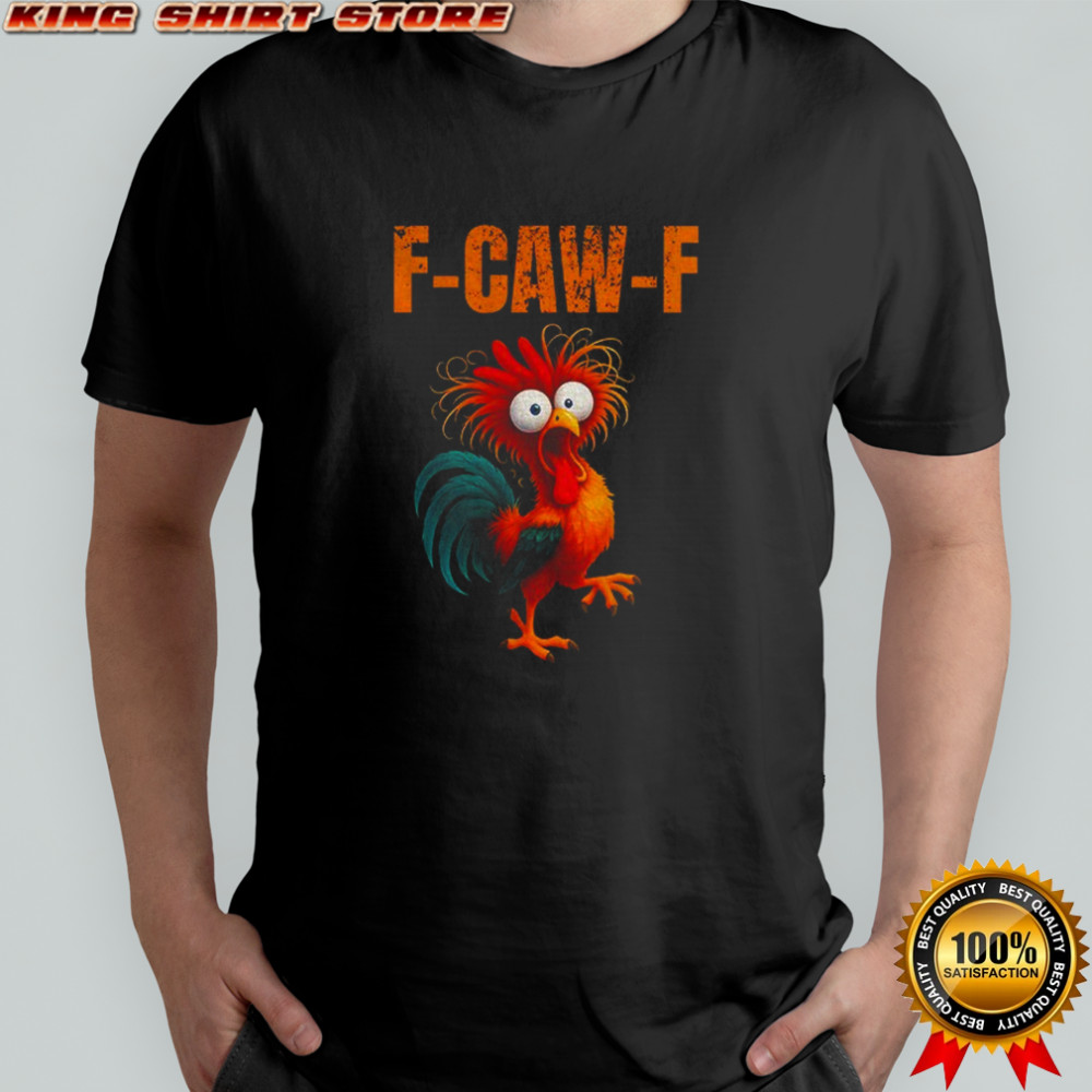 Silly Farm Animal rooster chicken f-caw-f shirt