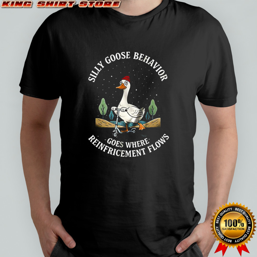 Silly goose behavior goes where reinforcement flows scooter shirt