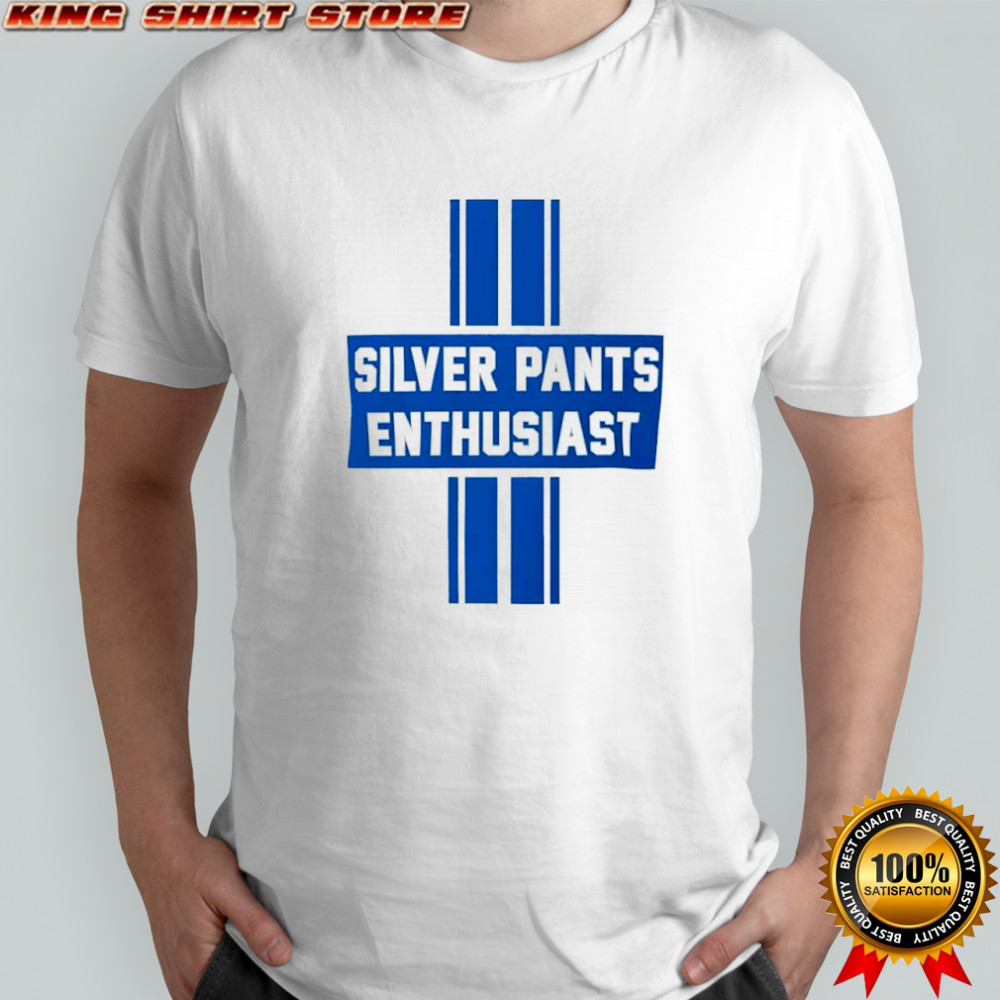 Silver Pants Enthusiast shirt