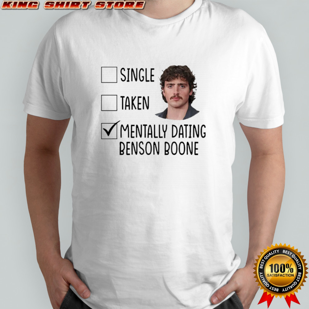 Single Taken Mentally Dating Benson Boone shirt