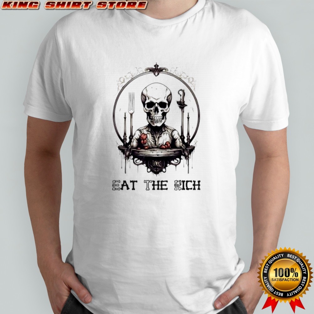 Skeleton Eat The Rich shirt