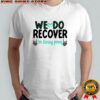 Skeleton hands we do recover i’m living proof shirt