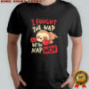 Sloth i fought the nap but the nap won shirt