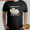 Sloth just do it tomorrow meme shirt