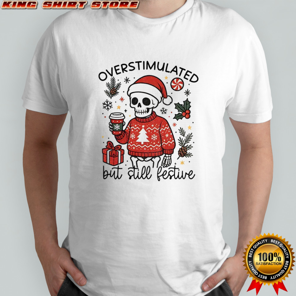 Snarky Mama Skeleton overstimulated but still festive funny Christmas shirt