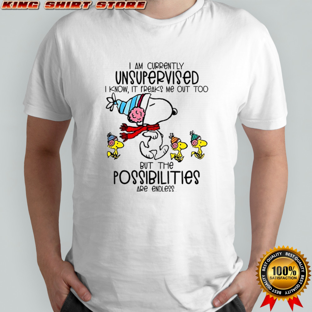 Snoopy and Woodstock I am currently unsupervised I know it freaks me out too but the possibilities are endless shirt