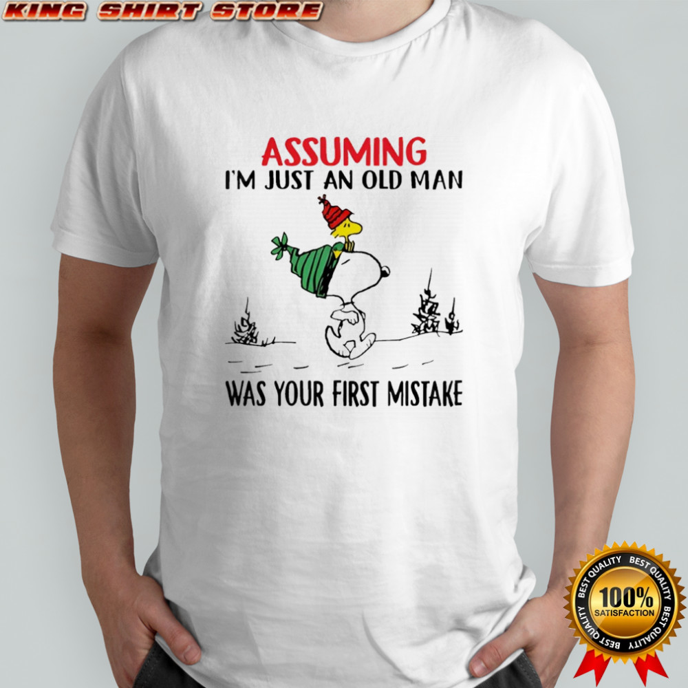 Snoopy assuming i’m just an old man was your first mistake shirt