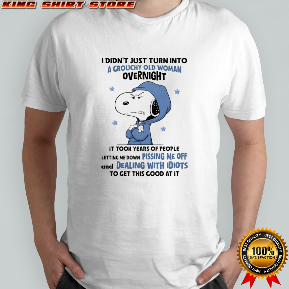 Snoopy grouchy old woman letting me down pissing me off dealing with idiots shirt