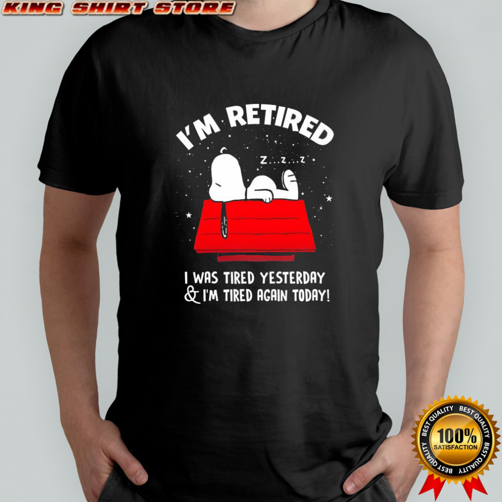 Snoopy Peanuts character i’m retired i was tired yesterday & i’m tired again today shirt