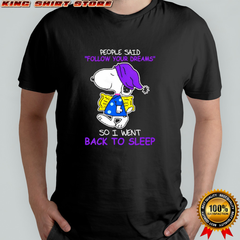Snoopy people said follow your dreams so i went back to sleep shirt