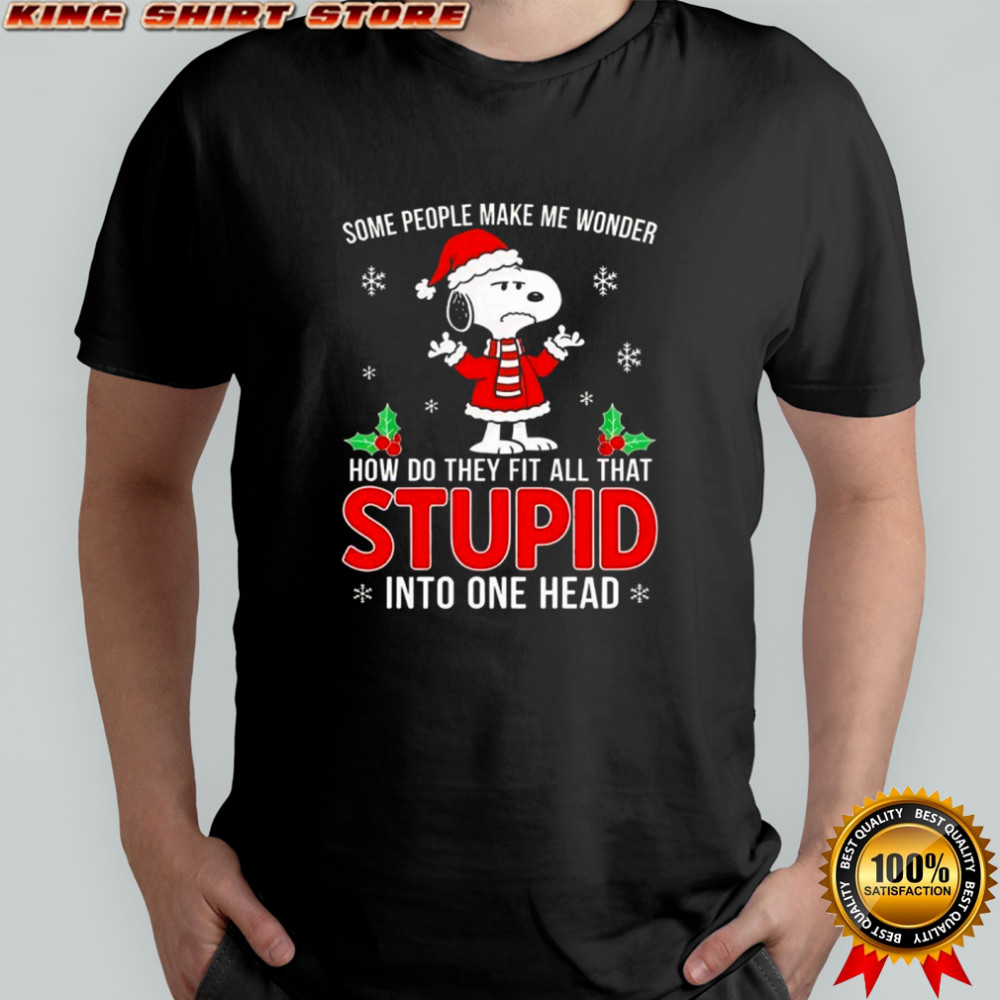 Snoopy some people make me wonder how do they fit all that stupid into one head shirt
