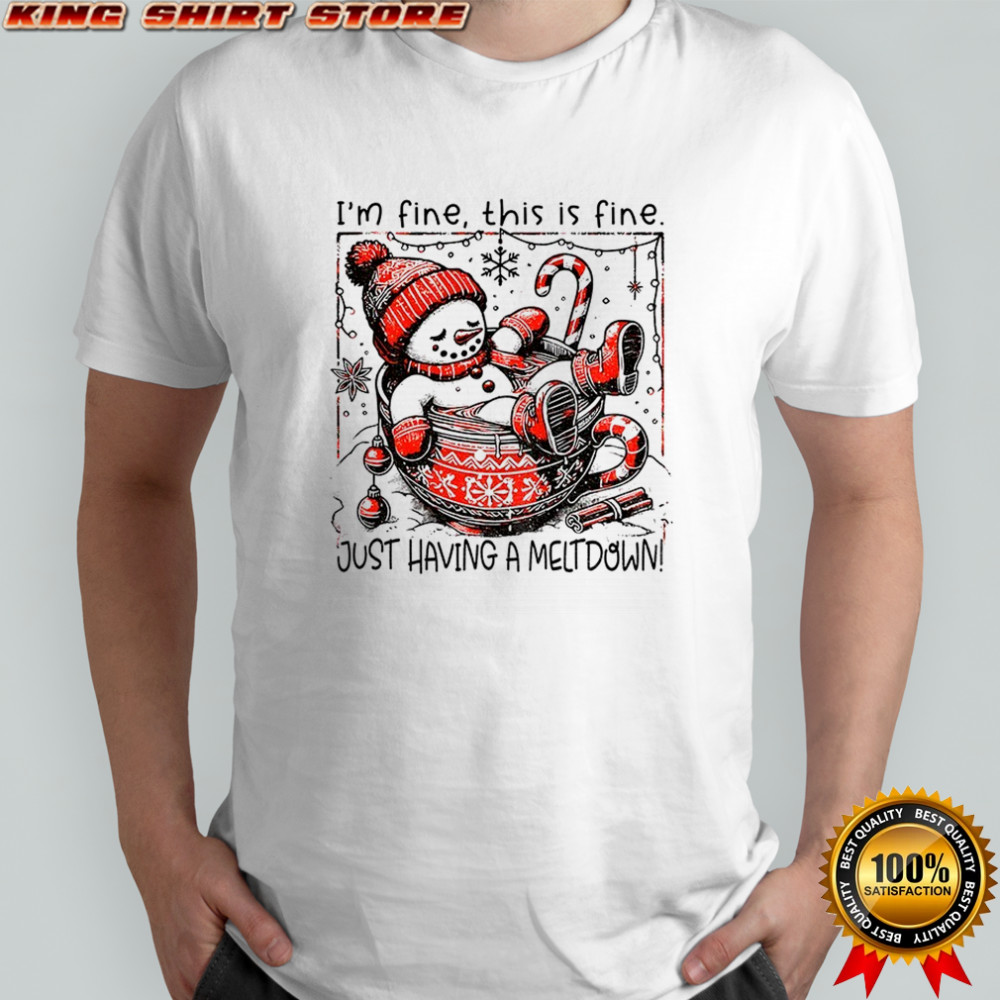 Snowman Santa hat I’m fine this is fine just having a meltdown Merry Christmas shirt