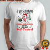 Snowman Santa hat I’ve cooked for people I should have poisoned so yes I do have self control Christmas shirt