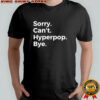Sorry Can’t Hyperpop Bye shirt