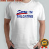 Sorry I’m Tailgating Buffalo Bills shirt