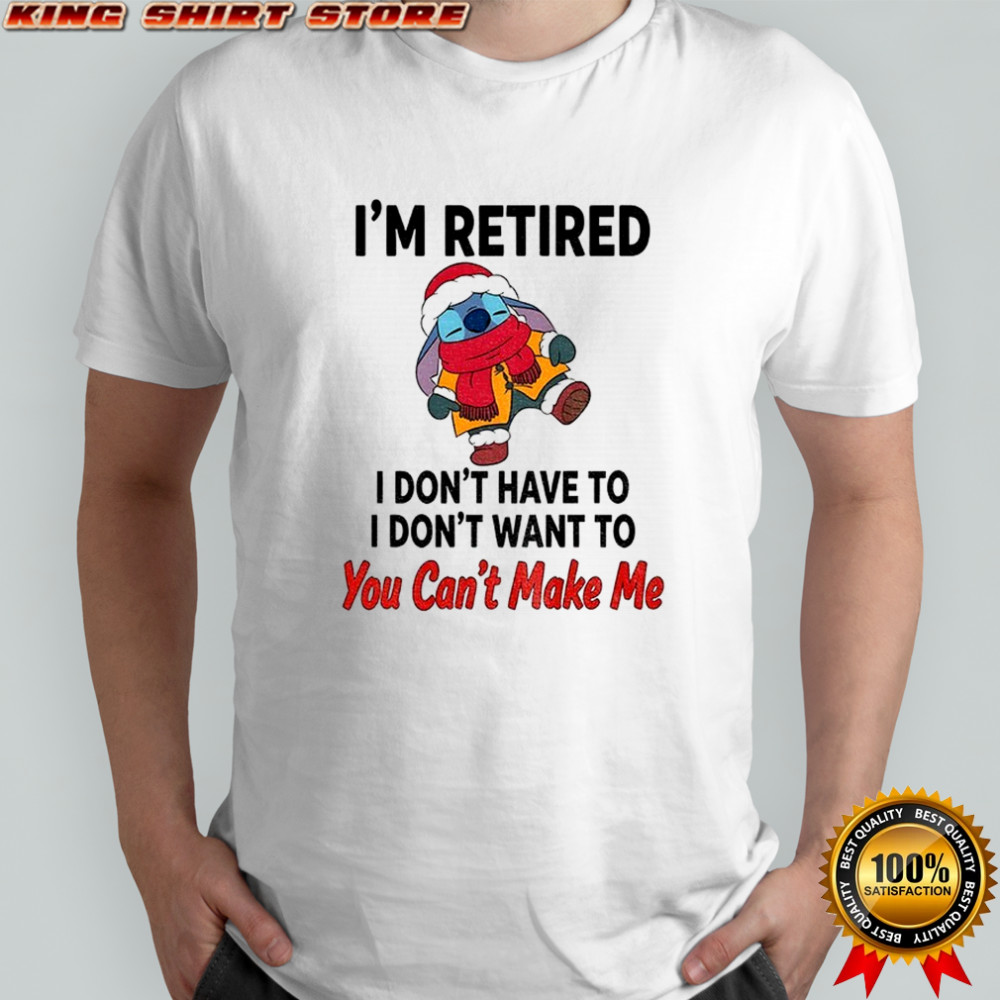 Stitch Santa I’m retired I don’t have to I don’t want to you can’t make me Christmas shirt